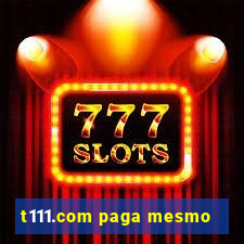 t111.com paga mesmo